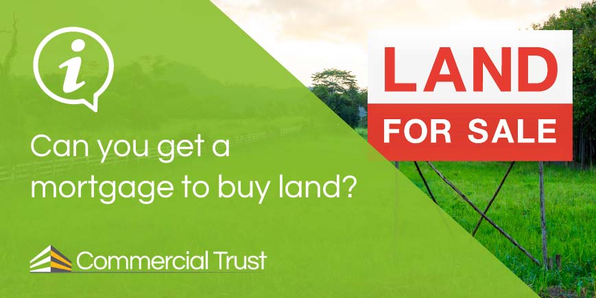 Can You Get A Mortgage To Buy Land?