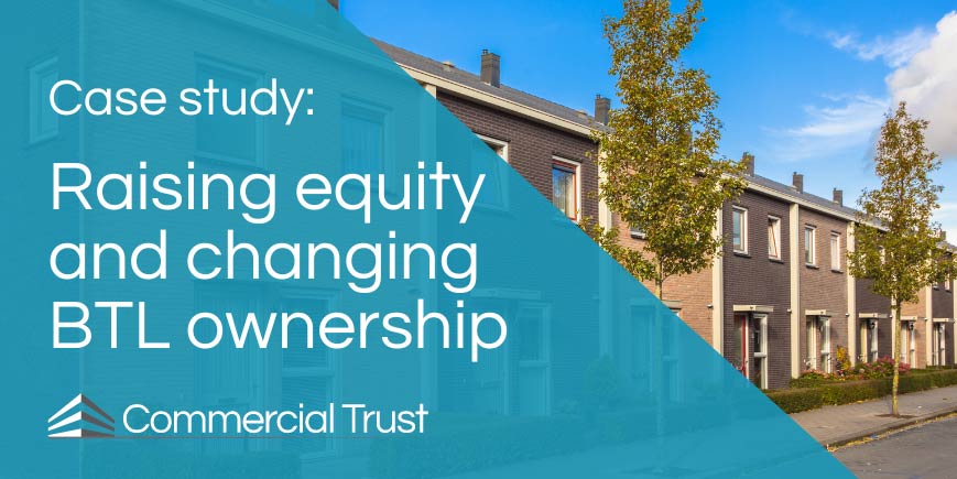Case Study - Raising equity and changing BTL ownership